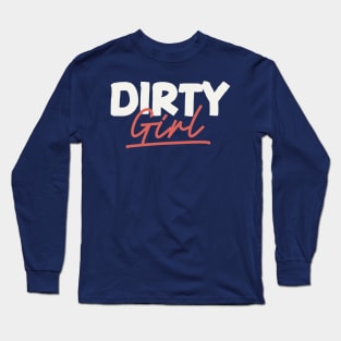 Dirty Girl Long Sleeve T-Shirt